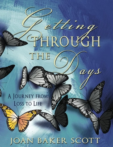 Getting Through the Days A Journey from Loss to Life