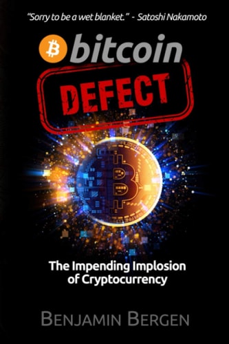 Bitcoin Defect The Impending Implosion of Cryptocurrency
