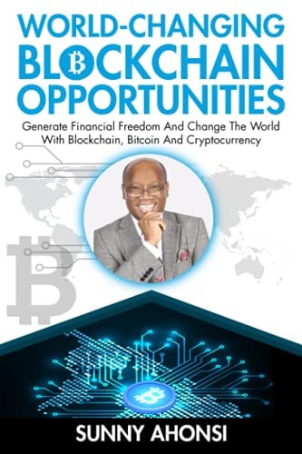 World-Changing Blockchain Opportunities Generate Financial Freedom And Change The World With Blockchain, Bitcoin And Cryptocurrency (Premium)