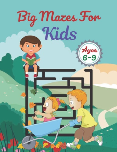 Big Mazes For Kids Ages 6-9 Challenging And Fun Maze Book Children Kids Show Your Skills By Solving Mazes.