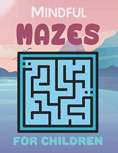 Mindful Mazes For Children Challenging And Fun Maze Book Children Kids Show Your Skills By Solving Mazes.
