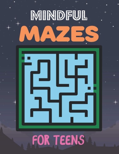 Mindful Mazes For Teens Challenging And Fun Maze Book Children Kids Show Your Skills By Solving Mazes.