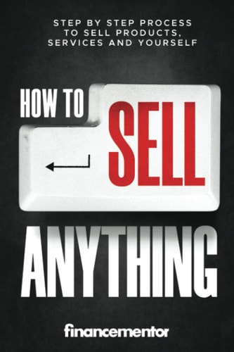 How to Sell Anything Step by Step Process to Sell Products, Services and Yourself