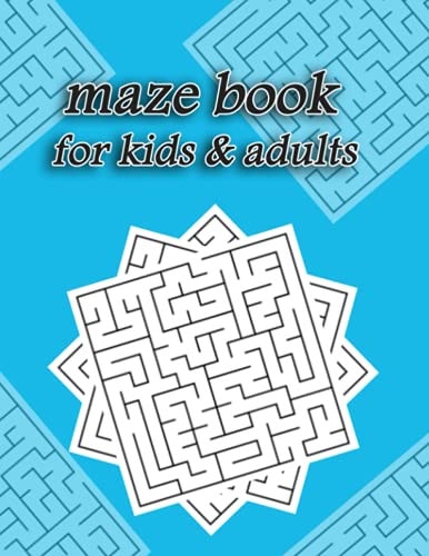Maze Book for Kids & Adults with Solutions Book of Mazes for Adults & Kids - Relaxation, Fun, Stress Relief for All with the Solution