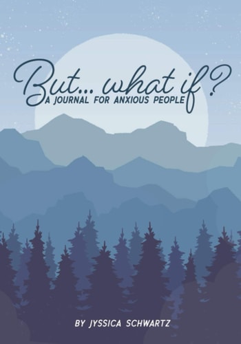 But...what If? A Journal For Anxious People