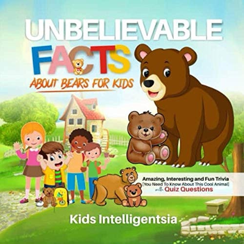 Unbelievable Facts About Bears for Kids Amazing, Interesting and Fun Trivia You Need to Know About This Cool Animal with Quiz Questions