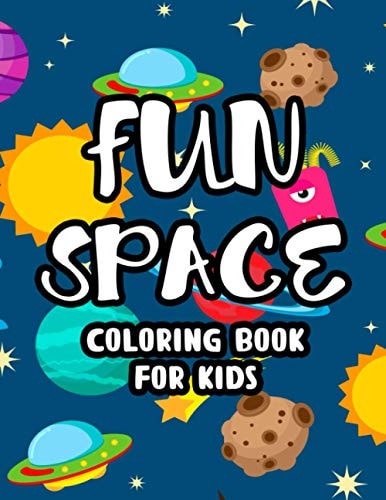 Fun Space Coloring Book For Kids Coloring Sheets Of The Outer Space, Illustrations And Designs To Color Of Astronauts, Rockets, Planets