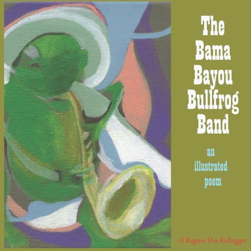 The Bama Bayou Bullfrog Band An Illustrated Poem