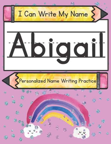 I Can Write My Name Abigail: Personalized Name Writing Practice