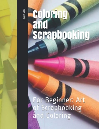 Coloring and Scrapbooking For Beginner: Art of Scrapbooking and Coloring