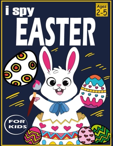 I Spy Easter Book for Kids 2-5 A Collection of Fun and Easy Happy Easter Eggs Cute and Fun Easter Gifts for Kids Easter Baskets for Toddler and Preschool (i Spy Easter Coloring Book)