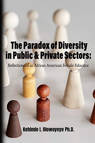 The Paradox Of Diversity In Public & Private Sectors Reflections of an African-American Female Educator