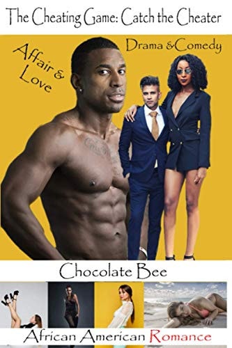 The Cheating Game Catch the Cheater: (Most Dramatic African American Contemporary Romance Series 1-7. Epic Romance Comedy. Catch the Cheater. A Women Fiction Novel by Chocolate Bee.)