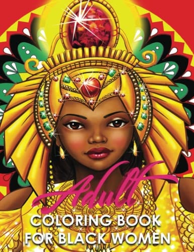 Adult Coloring Book for Black Women Melanin Goddess, Black Queens, Princesses, Mermaids, African American Afro Dreadlocks, Good Vibes, Relaxation, Anti Anxiety and Color Therapy.