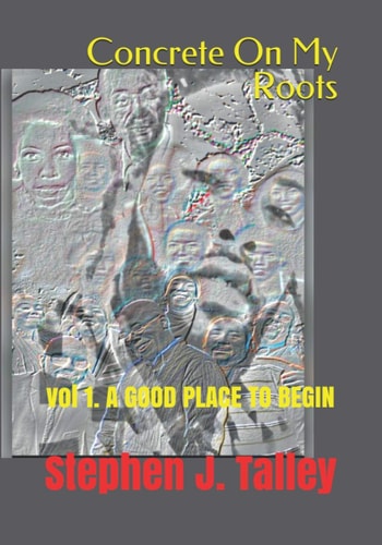 Concrete On My Roots Vol 1. A GOOD PLACE TO BEGIN
