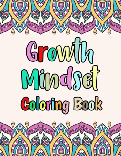 Growth Mindset Coloring Book Positive Thinking Quotes to Help Build Self-esteem, Confidence and the Belief that You are in Control of Your Own Destiny.