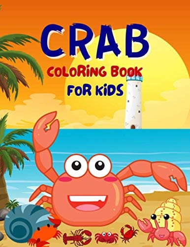 Crab Coloring Book For Kids Funny Cute Coloring Book For Boys And Girls Ages 4-6, 4-8