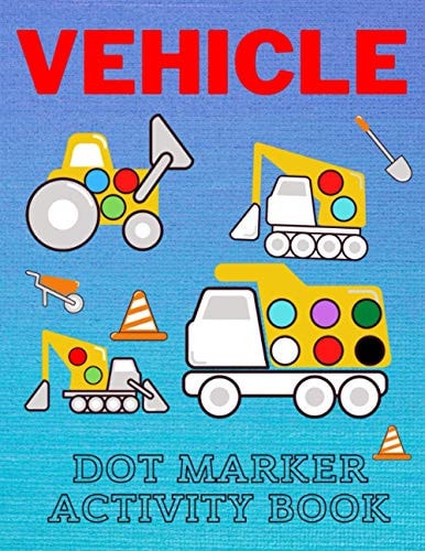 Vehicle Dot Marker Activity Book Easy Vehicle Coloring Book For Kids, Great Gift For Toddlers Dot Markers Activity Books