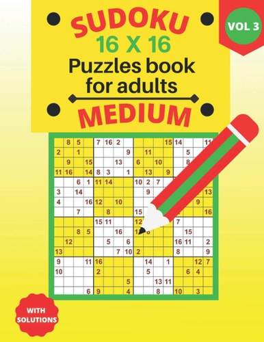 Sudoku 16 X 16 Medium Puzzles - Volume 3 Medium Sudoku 16 X 16 Puzzles Book for Adults with Solutions - Large Print - One Puzzle Per Page (Volume 3)
