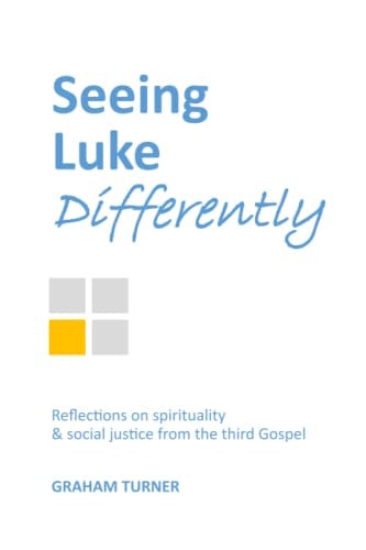 Seeing Luke Differently Reflections on Spirituality & Social Justice from the Third Gospel