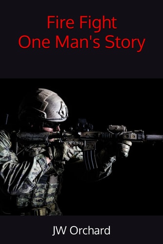 Fire Fight One Man's Story