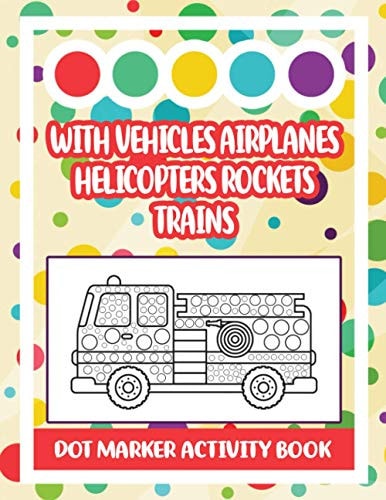 Dot Marker Activity Book With Vehicles Airplanes Helicopters Rockets Trains: Vehicle Dot Marker Coloring Book