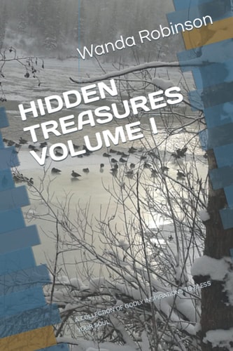 Hidden Treasures Volume I A Collection of Godly Inspirations to Bless Your Soul
