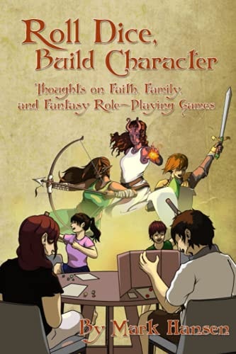 Roll Dice, Build Character Thoughts on Faith, Family, and Fantasy Role-Playing Games