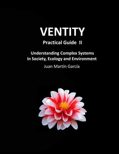 VENTITY Practical Guide II Understanding Complex Systems in Society, Ecology and Environment