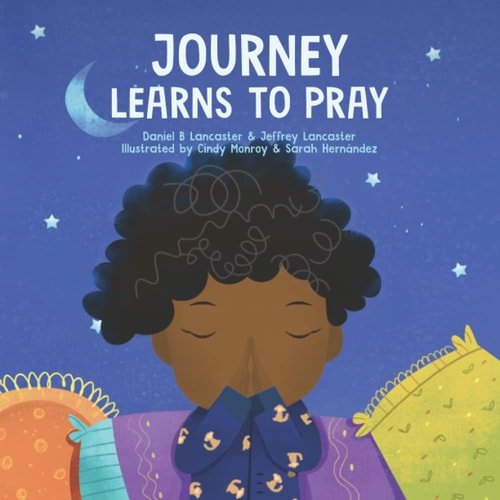 Journey Learns to Pray A Children's Book About Jesus and Prayer