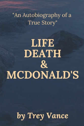 Life, Death, & McDonald's The Autobiography of a True Story