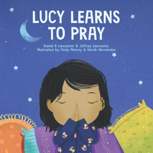 Lucy Learns to Pray A Children's Book About Jesus and Prayer
