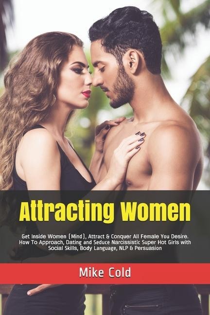 Attracting Women: Get In&#1109;&#1110;d&#1077; W&#1086;m&#1077;n (M&#1110;nd), Attract & C&#1086;n&#1307;u&#1077;r All F&#1077;m&#1072;l