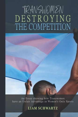 Transwomen Destroying the Competition An Essay Showing how Transwomen Have an Unfair Advantage in Women's Only Sports