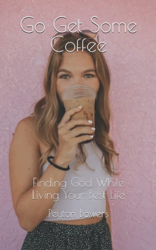Go Get Some Coffee Finding God While Living Your Best Life