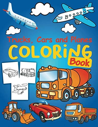 Trucks, Planes and Cars Coloring Book Cars Coloring Book for Kids and Toddlers - Cars Activity Book for Kids Ages 2-4 4-8 | Amazing Collection of Cool Trucks, Planes and Cars, Coloring Pages for Boys Or ... Kids Coloring Book for Kids