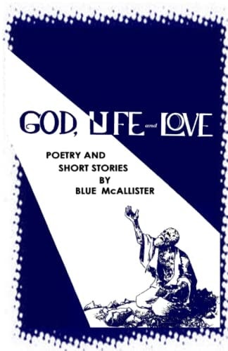GOD, LIFE and LOVE Poetry and Short Stories