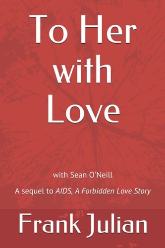 To Her with Love The Sequel to "AIDS, A Forbidden Love Story"