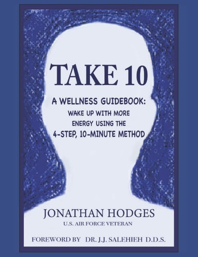 Take 10 A Wellness Guidebook: Wake Up with More Energy Using the 4-Step, 10-Minute Method