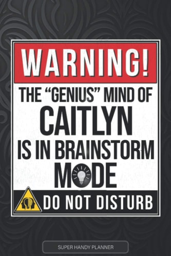Caitlyn Warning The Genius Mind Of Caitlyn Is In Brainstorm Mode - Caitlyn Name Custom Gift Planner Calendar Notebook Journal