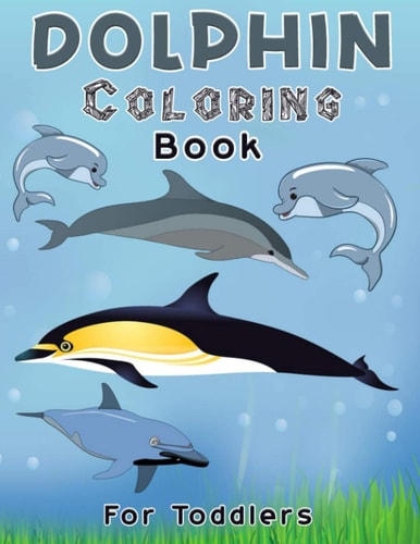 Dolphin Coloring Book For Toddlers Dolphin Coloring, Activity Book For Kids Beautiful Coloring Pages for Kids, Boys & Girls, Ages 4-8-10