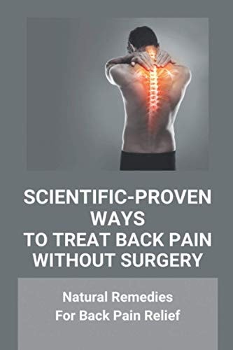 Scientific-Proven Ways To Treat Back Pain Without Surgery Natural Remedies For Back Pain Relief: How To Manage Back Pain Without Medication