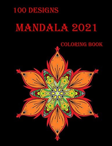 100 Designs Mandala Coloring Book Stress Relieving Mandala Designs for Adults Relaxation 2021: Gifts for Family and Friends 100 Mandalas: Stress ... 100 Pages ( Mandala Coloring Book Special )