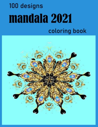 100 Designs Mandala Coloring Book Stress Relieving Mandala Designs for Adults Relaxation 2021: Gifts for Family and Friends 100 Mandalas: Stress ... 100 Pages ( Mandala Coloring Book Special )
