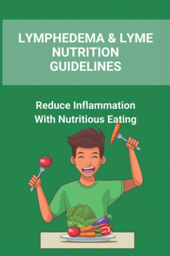 Lymphedema & Lyme Nutrition Guidelines Reduce Inflammation With Nutritious Eating: Lymphoedema Management