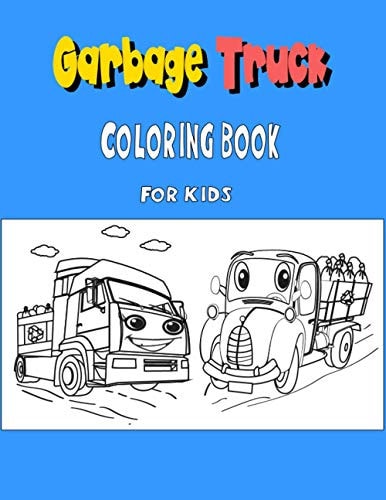 Garbage Truck Coloring Book for Kids Garbage Trucks Coloring Book for Toddlers, Preschool, Kindergarten, Ages 2-4, Ages 4-8 - Great Gift For Boys/Girls and Children Who Love Trucks!