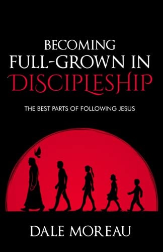 Becoming Full-Grown In Discipleship The Best Parts Of Following Jesus