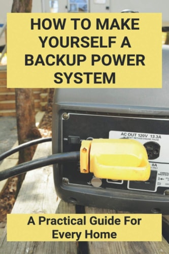 How To Make Yourself A Backup Power System A Practical Guide For Every Home: Store Power Outage