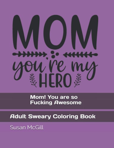Mom! You are So Fucking Awesome Adult Sweary Coloring Book