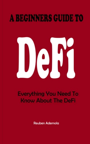 BEGINNERS GUIDE TO DECENTRALIZED FINANCE Everything You Need to Know about the Defi